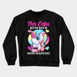 This Coffee Better Kick In Before Reality Does Crewneck Sweatshirt